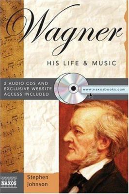 Wagner: His Life & Music (Naxos Books) 1402210000 Book Cover