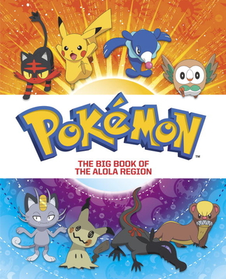 The Big Book of the Alola Region (Pok?mon) 1524770094 Book Cover