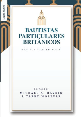 Los Bautistas Particulares Britanicos - Vol. 1:... [Spanish] 6125034321 Book Cover