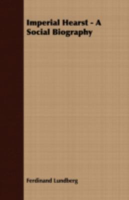 Imperial Hearst - A Social Biography 1408614146 Book Cover