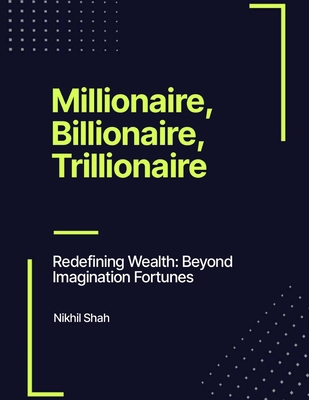 Millionaire, Billionaire, Trillionaire: Redefin... B0DJ7KWF61 Book Cover