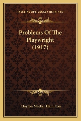 Problems Of The Playwright (1917) 1164927191 Book Cover