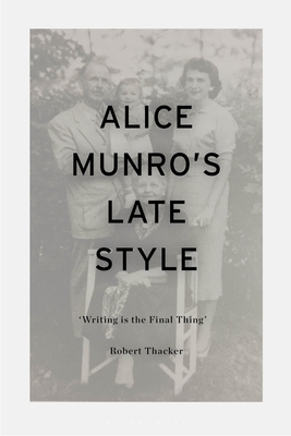 Alice Munro's Late Style: 'Writing Is the Final... 1350270385 Book Cover