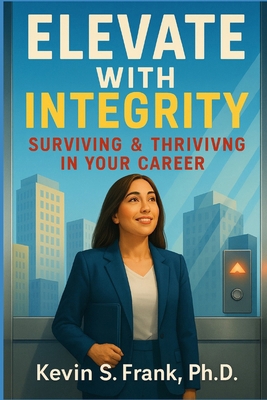 Elevate with Integrity: Surviving & Thriving in... B0FSMCKYWZ Book Cover