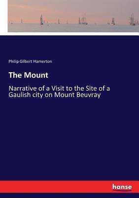 The Mount: Narrative of a Visit to the Site of ... 3337277322 Book Cover