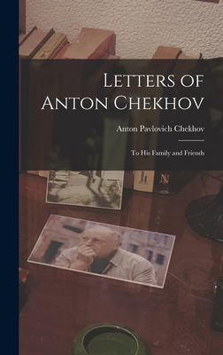 Letters of Anton Chekhov: To His Family and Fri... 1015525733 Book Cover