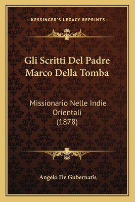 Gli Scritti Del Padre Marco Della Tomba: Missio... [Italian] 1168451094 Book Cover