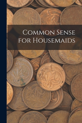 Common Sense for Housemaids 1018026797 Book Cover