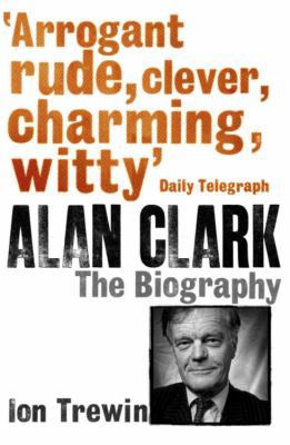 Alan Clark: The Biography B002U3CC7E Book Cover