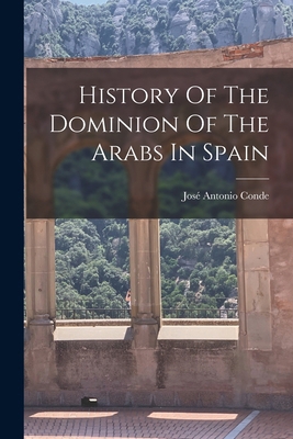 History Of The Dominion Of The Arabs In Spain 1018620710 Book Cover
