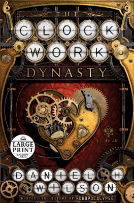 The Clockwork Dynasty [Large Print] 1524780278 Book Cover