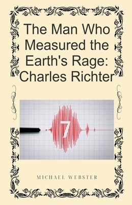 The Man Who Measured the Earth's Rage: Charles ... B0GDLQWRQQ Book Cover