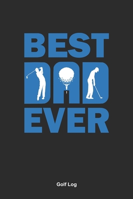 Golf Log: Golf Record For The Best Dad Ever 1710863021 Book Cover