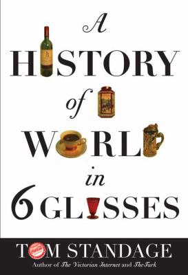 A History of the World in 6 Glasses 0802714471 Book Cover