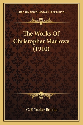 The Works Of Christopher Marlowe (1910) 1163922471 Book Cover