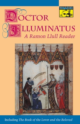 Doctor Illuminatus: A Ramon Llull Reader 0691034060 Book Cover