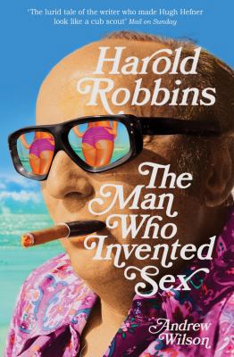 Harold Robbins: The Man Who Invented Sex. Andre... 0747593795 Book Cover