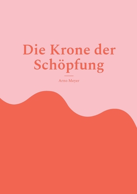 Die Krone der Schöpfung: Ein historischer Roman... [German] 3755731177 Book Cover