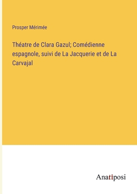 Théatre de Clara Gazul; Comédienne espagnole, s... [French] 3382713306 Book Cover