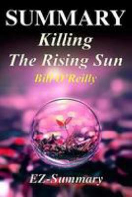 Summary - Killing the Rising Sun: By Bill O'Reilly - How America Vanquished World War II Japan (Killing the Rising Sun: A Complete Summary - Book, Paperback, Hardcover, Audiobook, Audible Book 1) 1544716133 Book Cover