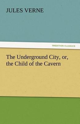 The Underground City, Or, the Child of the Cavern 3842439377 Book Cover