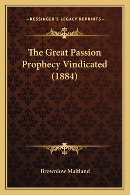 The Great Passion Prophecy Vindicated (1884) 1165074494 Book Cover