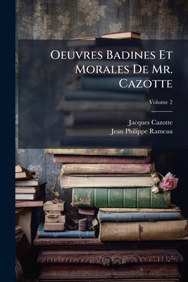 Oeuvres Badines Et Morales De Mr. Cazotte; Volu... [French] 1141634759 Book Cover