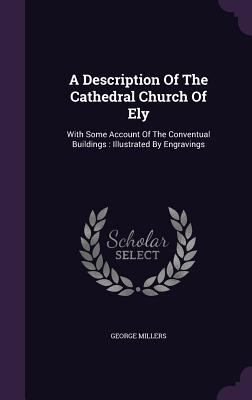 A Description Of The Cathedral Church Of Ely: W... 1348029951 Book Cover