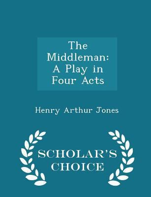 The Middleman: A Play in Four Acts - Scholar's ... 1298240387 Book Cover