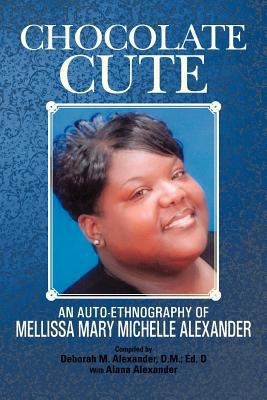 Chocolate Cute: An Auto-Ethnography of Mellissa... 1477283641 Book Cover