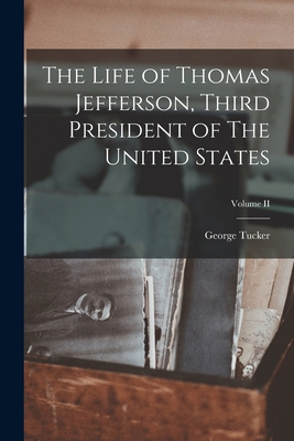 The Life of Thomas Jefferson, Third President o... 1017962596 Book Cover