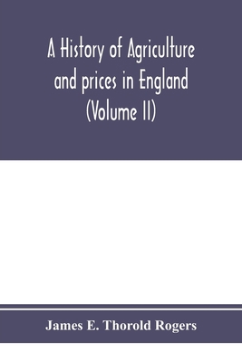 A history of agriculture and prices in England,... 9353974836 Book Cover