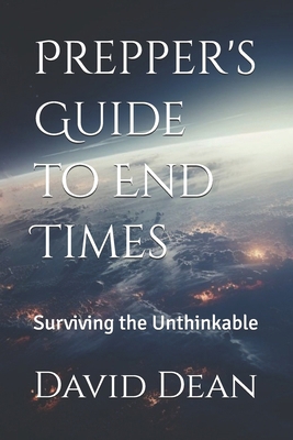 Prepper's Guide to End Times: Surviving the Unt... B0DBVL6RYM Book Cover