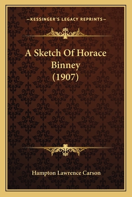 A Sketch Of Horace Binney (1907) 1166431797 Book Cover