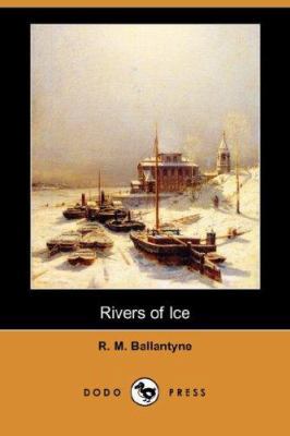 Rivers of Ice (Dodo Press) 1406520578 Book Cover