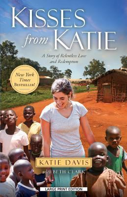 Kisses from Katie: A Story of Relentless Love a... [Large Print] 1594154252 Book Cover