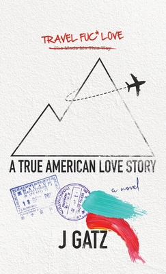 Travel Fuck Love: A True American Love Story 1735056987 Book Cover