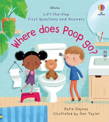 Where Does Poop Go? (Lift-the-Flap First Questi... 0794551696 Book Cover