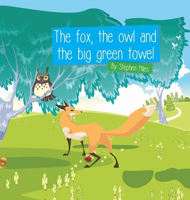 The Fox, The Owl and the Big Green Towel 1528925122 Book Cover