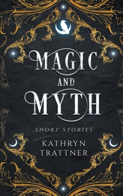 Magic and Myth: Short Stories B0BRR22TSN Book Cover