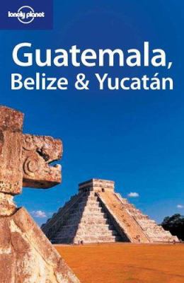 Lonely Planet Guatemala Belize & Yucatan 1741040159 Book Cover