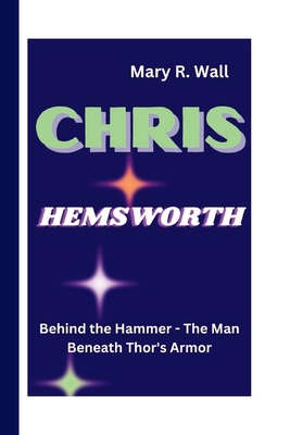 Chris Hemsworth: Behind the Hammer - The Man Be...            Book Cover