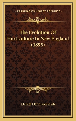 The Evolution Of Horticulture In New England (1... 1165182831 Book Cover