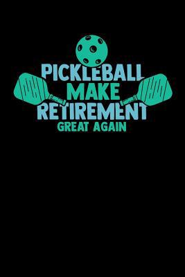 Pickleball Make Retirement Great Again: 120 Pag... 1074931483 Book Cover