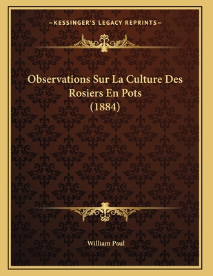 Observations Sur La Culture Des Rosiers En Pots... [French] 1167360133 Book Cover