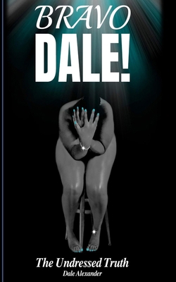 Bravo Dale!: The Undressed Truth B0DY6JFDZ3 Book Cover