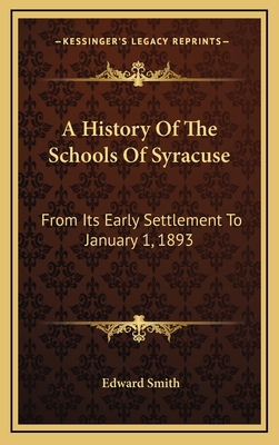 A History Of The Schools Of Syracuse: From Its ... 1163517313 Book Cover
