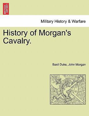 History of Morgan's Cavalry. 1241551618 Book Cover