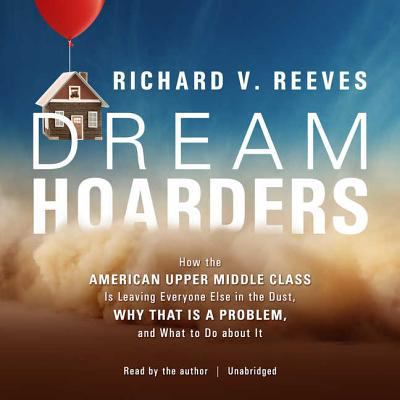 Dream Hoarders: How the American Upper Middle C... 1538480883 Book Cover
