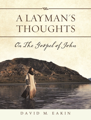 A Layman's Thoughts: On the Gospel of John 1489729437 Book Cover